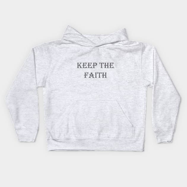 CHRISTIANITY: KEEP THE FAITH Kids Hoodie by OssiesArt